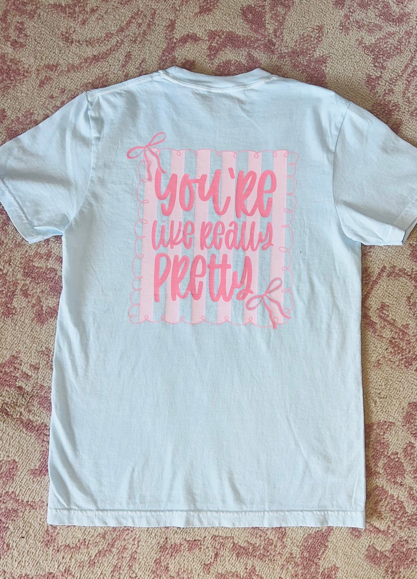 "You're like really pretty" T-shirt