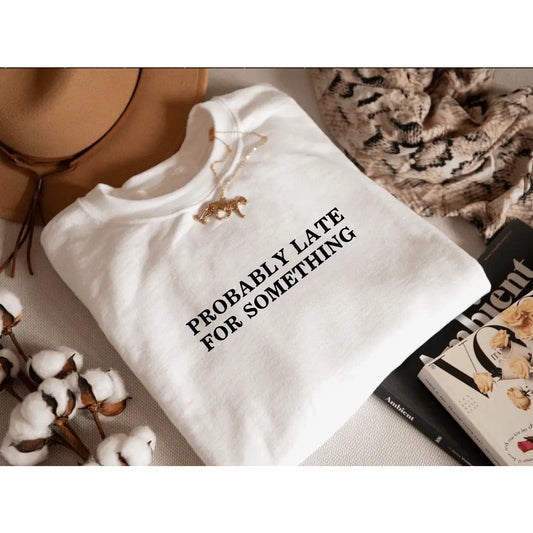 "Probably Late for Something" Tee