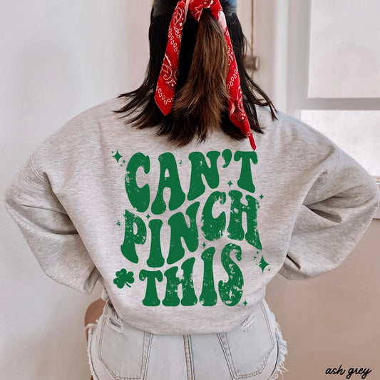 "Can't Pinch This" St. Patty's Sweatshirt